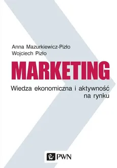 Marketing Wiedza ekonomiczna i aktywność na rynku - Outlet - Anna Mazurkiewicz-Pizło, Wojciech Pizło