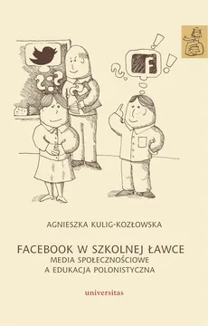 Facebook w szkolnej ławce - Outlet - Agnieszka Kulig-Kozłowska