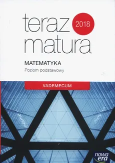 Teraz matura 2018 Matematyka Vademecum Poziom podstawowy - Outlet