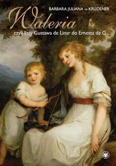 Waleria, czyli listy Gustava de Linar do Ernesta de G… - Outlet - Krüdener Juliana Barbara