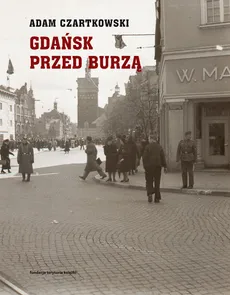 Gdańsk przed burzą Tom 1: Korespondencja 1931-1934 - Outlet - Adam Czartkowski