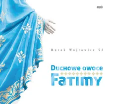 Duchowe owoce Fatimy - Marek Wójtowicz