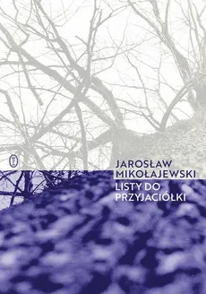 Listy do przyjaciółki - Jarosław Mikołajewski
