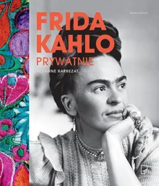 Frida Kahlo prywatnie - Barbezat Suzanne