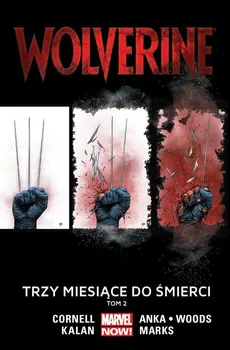 Wolverine Tom 2 Trzy miesiące do śmierci - Kris Anka, Paul Cornell, Elliot Kalan, Salvador Larroca, Jonathan Marks, Pete Woods