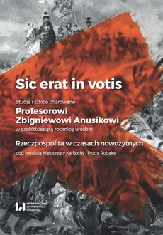 Sic erat in votis 1 Studia i szkice ofiarowane Profesorowi Zbigniewowi Anusikowi w sześćdziesiątą rocznicę urodzin