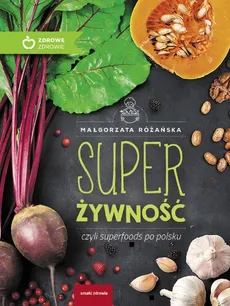 Super Żywność czyli superfoods po polsku - Outlet - Małgorzata Różańska