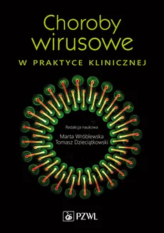 Choroby wirusowe w praktyce klinicznej - Dzieciątkowski Tomasz, Marta Wróblewska