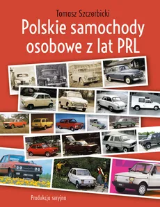 Polskie samochody osobowe z lat PRL - Tomasz Szczerbicki