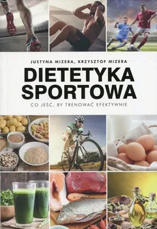 Dietetyka sportowa. - Krzysztof Mizera, Mizera Justyna
