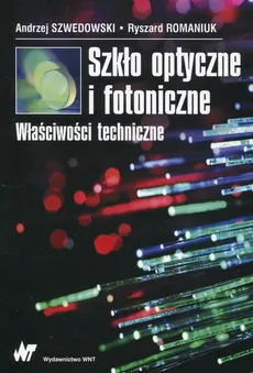 Szkło optyczne i fotoniczne Właściwości techniczne - Ryszard Romaniuk, Andrzej Szwedowski