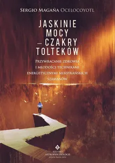 Jaskinie mocy - Czakry Tolteków - Ocelocoyotl Sergio Magaña