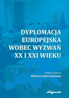 Dyplomacja europejska wobec wyzwań XX i XXI wieku - Outlet - AlabrudzińskaElżbieta