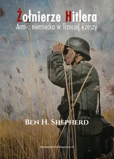 Żołnierze Hitlera - Shepherd Ben H.
