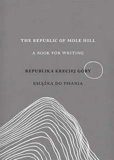 The Republic of Mole Hill Republika Kreciej Góry - Lidia Rozmus