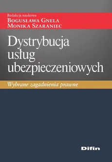 Dystrybucja usług ubezpieczeniowych - Bogusława Gnela, Szaraniec Monika redakcja naukowa