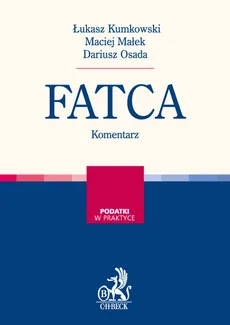FATCA Komentarz - Łukasz Kumkowski, Maciej Małek, Dariusz Osada