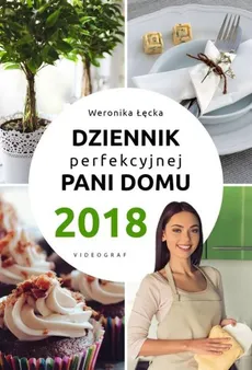 Dziennik Perfekcyjnej Pani Domu 2018 - Weronika Łęcka