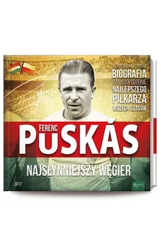 Ferenz Puskas najsłynniejszy Węgier - SZÖLLŐSI GYÖRGY