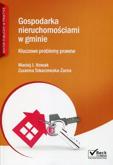 Gospodarka nieruchomościami w gminie Kluczowe problemy prawne + Płyta CD - Nowak Maciej J., Zuzanna Tokarzewska-Żarna