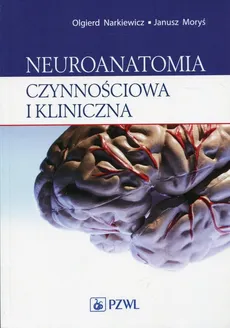 Neuroanatomia czynnościowa i kliniczna - Janusz Moryś, Olgierd Narkiewicz
