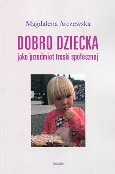 Dobro dziecka jako przedmiot troski społecznej - Magdalena Arczewska