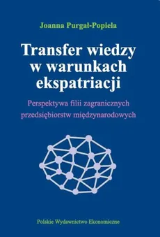Transfer wiedzy w warunkach ekspatriacji - Outlet - Joanna Purgał-Popiela