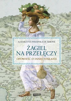 Żagiel na przełęczy Opowieść o innej Toskanii - Włodyka De Simone Katarzyna