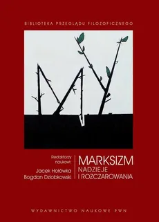 Marksizm Nadzieje i rozczarowania - Outlet - Bogdan Dziobkowski, Jacek Hołówka