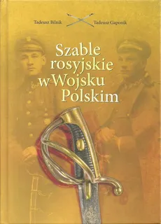 Szable rosyjskie w Wojsku Polskim - Tadeusz Bilnik, Tadeusz Gaponik
