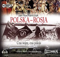 Polska - Rosja Czas pokoju, czas wojny - Jan Kochańczyk