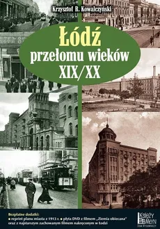 Łódź przełomu wieków XIX/XX - Krzysztof R. Kowalczyński