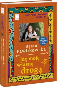 Kurs pozytywnego myślenia. Idę moją własną drogą  - Beata Pawlikowska