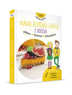 Mama alergika gotuje z dziećmi - Katarzyna Jankowska