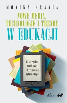 Nowe media, technologie i trendy w edukacji - Monika Frania