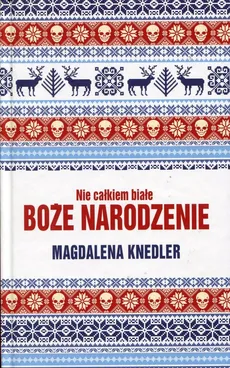 Nie całkiem białe Boże Narodzenie - Outlet - Magdalena Knedler