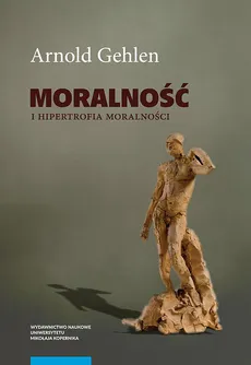 Moralność i hipertrofia moralności - Arnold Gehlen