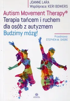Autism Movement Therapy Terapia tańcem i ruchem dla osób z autyzmem - Outlet - Keri Bowers, Joanne Lara