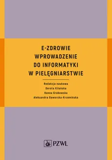 E-zdrowie. Wprowadzenie do informatyki w pielęgniarstwie - Hanna Grabowska, Kilańska Dorota