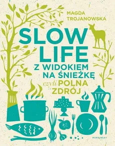 Slow Life z widokiem na Śnieżkę czyli Polna Zdrój - Magdalena Trojanowska