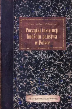 Początki instytucji budżetu państwa w Polsce - Outlet - Pilarczyk Piotr Miłosz