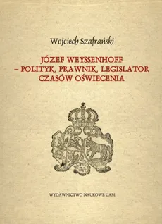 Józef Weyssenhoff polityk prawnik legislator czasów Oświecenia - Outlet - Wojciech Szafrański