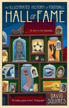 The Illustrated History of Football Hall of Fame - David Squires