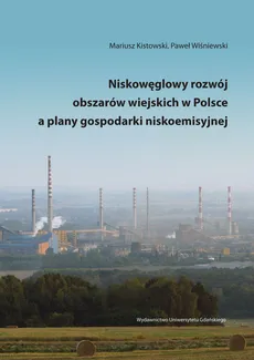 Niskowęglowy rozwój obszarów wiejskich w Polsce a plany gospodarki niskoemisyjnej - Outlet - Mariusz Kistowski﻿, Paweł Wiśniewski