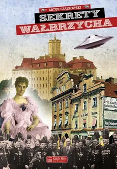 Sekrety Wałbrzycha - Szałkowski Artur