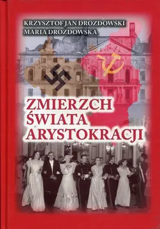 Zmierzch świata arystokracji - Maria Drozdowska, Drozdowski Krzysztof Jan