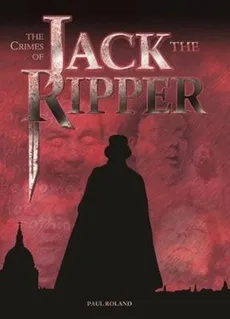 The Crimes of Jack the Ripper - Paul Roland