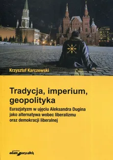 Tradycja imperium geopolityka - Krzysztof Karczewski