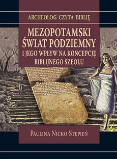 Mezopotamski świat podziemny i jego wpływ na koncepcję biblijnego szeolu - Outlet - Paulina Nicko-Stępień