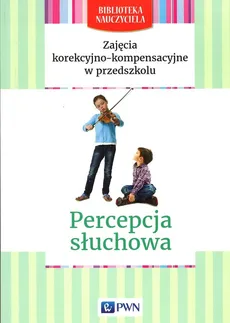 Zajęcia korekcyjno-kompensacyjne w przedszkolu Percepcja słuchowa - Outlet - Magdalena Siatrak